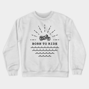 Born to Ride (Black) Crewneck Sweatshirt